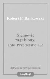 Okładka produktu Robert F. Barkowski - Siemowit Zagubiony. Cykl Przodkowie. Tom 2