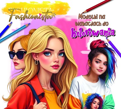 Fashionista. Modelki na wakacjach do kolorowania