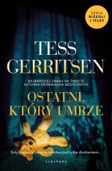 Okładka produktu Tess Gerritsen - Ostatni, który umrze. Cykl Rizzoli / Isles. Tom 10