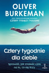 Okładka produktu Oliver Burkeman - Cztery tygodnie dla ciebie. Sprawdź, jak znaleźć czas na to, co się liczy