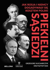 Okładka produktu Krzysztof Rak, Grzegorz Kucharczyk - Piekielni sąsiedzi. Jak Rosja i Niemcy dogadywały się kosztem Polski (książka z autografem)