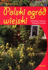 Okładka produktu Elżbieta Kowalik, Arkadiusz Iwaniuk - Polski ogród wiejski