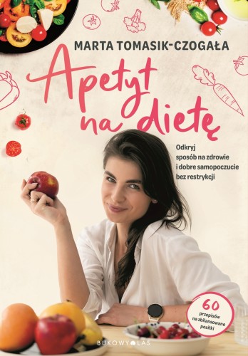 Apetyt na dietę. Odkryj sposób na zdrowie i dobre samopoczucie bez restrykcji