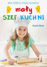 Okładka produktu Anjali Shah - Mały szef kuchni. Moja pierwsza książka kucharska (ebook)