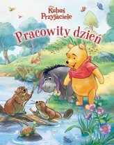 Okładka produktu Catherine Hapka, Alessia Pastorello (ilustr.), Katarzyna Łączyńska (tłum.), Federico Mancuso (ilustr.) - Pracowity dzień. Disney Kubuś i Przyjaciele