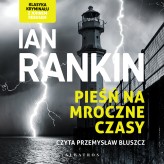 Okładka produktu Ian Rankin - Pieśń na mroczne czasy. Cykl Inspektor Rebus. Tom 23 (audiobook)
